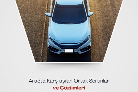 Araçta Karşılaşılan Ortak Sorunlar ve Çözümleri