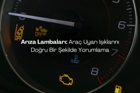 Arıza Lambaları: Araç Uyarı Işıklarını Doğru Bir Şekilde Yorumlama