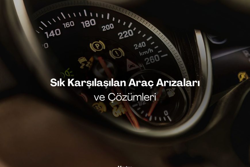 Sık Karşılaşılan Araç Arızaları ve Çözümleri
